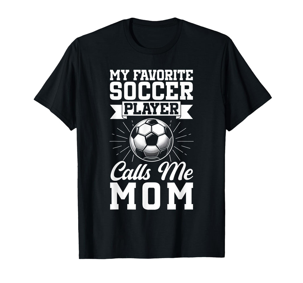 My Favorite Soccer Player Calls T-Shirt - Casual Everyday Wear for Adults - T-Shirt, Sweatshirt, Hoodie