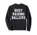 Busy Raising Ballers Womens I Only Sweatshirt - Trendy Graphic for Adults - T-Shirt, Sweatshirt, Hoodie