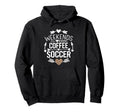 Weekends Coffee And Soccer Mom Life Hoodie - Custom Art Print for Adults - T-Shirt, Sweatshirt, Hoodie