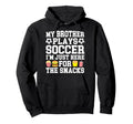 My Brother Plays Soccer Brother Soccer Hoodie - Fun Novelty Design Unisex - T-Shirt, Sweatshirt, Hoodie