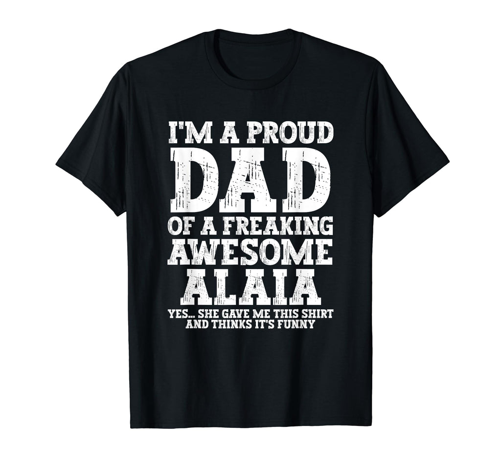 Dad Alaia Personalized Name Funny T-Shirt - Streetwear Style Men Women - T-Shirt, Sweatshirt, Hoodie