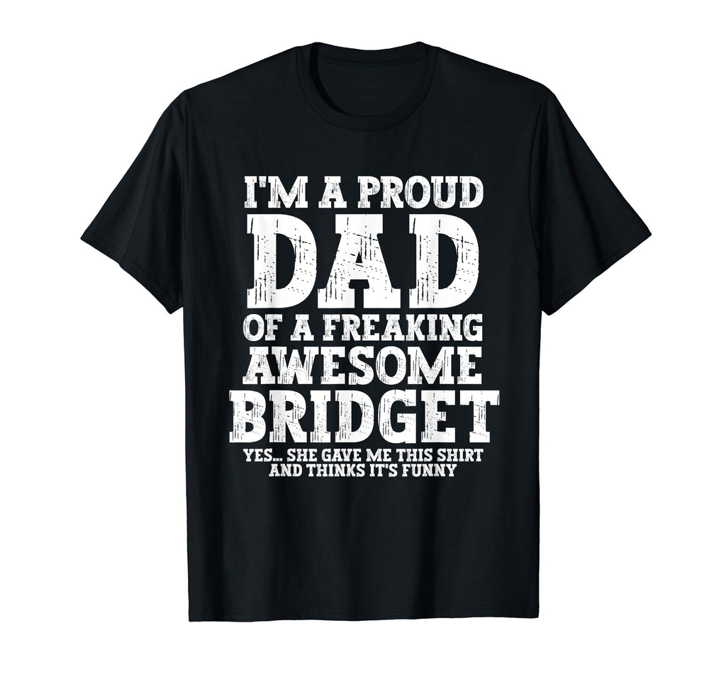 Dad Bridget Personalized Name Funny T-Shirt - Novelty Apparel Unisex - T-Shirt, Sweatshirt, Hoodie
