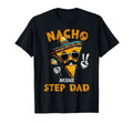 Nacho Average Step Dad Cinco De Mayo Funny T-Shirt - Unique Graphic Unisex - T-Shirt, Sweatshirt, Hoodie