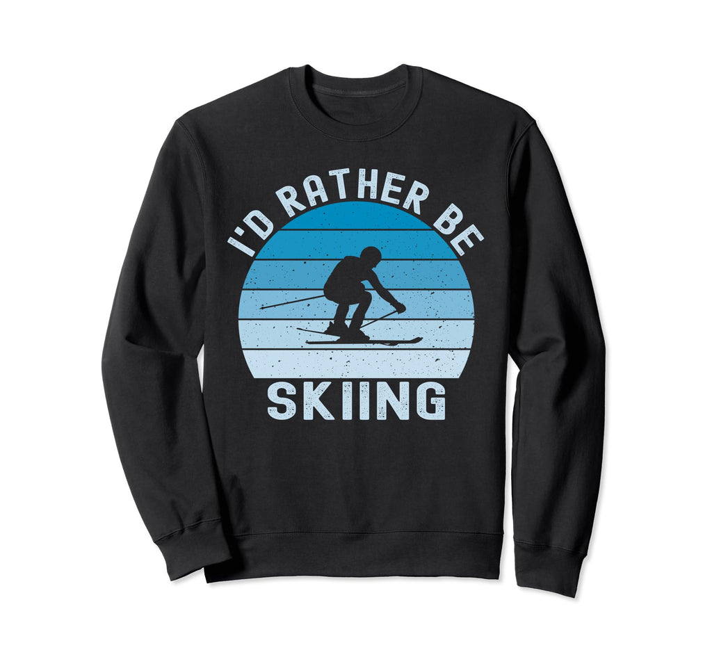 Id Rather Be Skiing Skier Ski Dad Sweatshirt - Trendy Graphic Unisex - T-Shirt, Sweatshirt, Hoodie