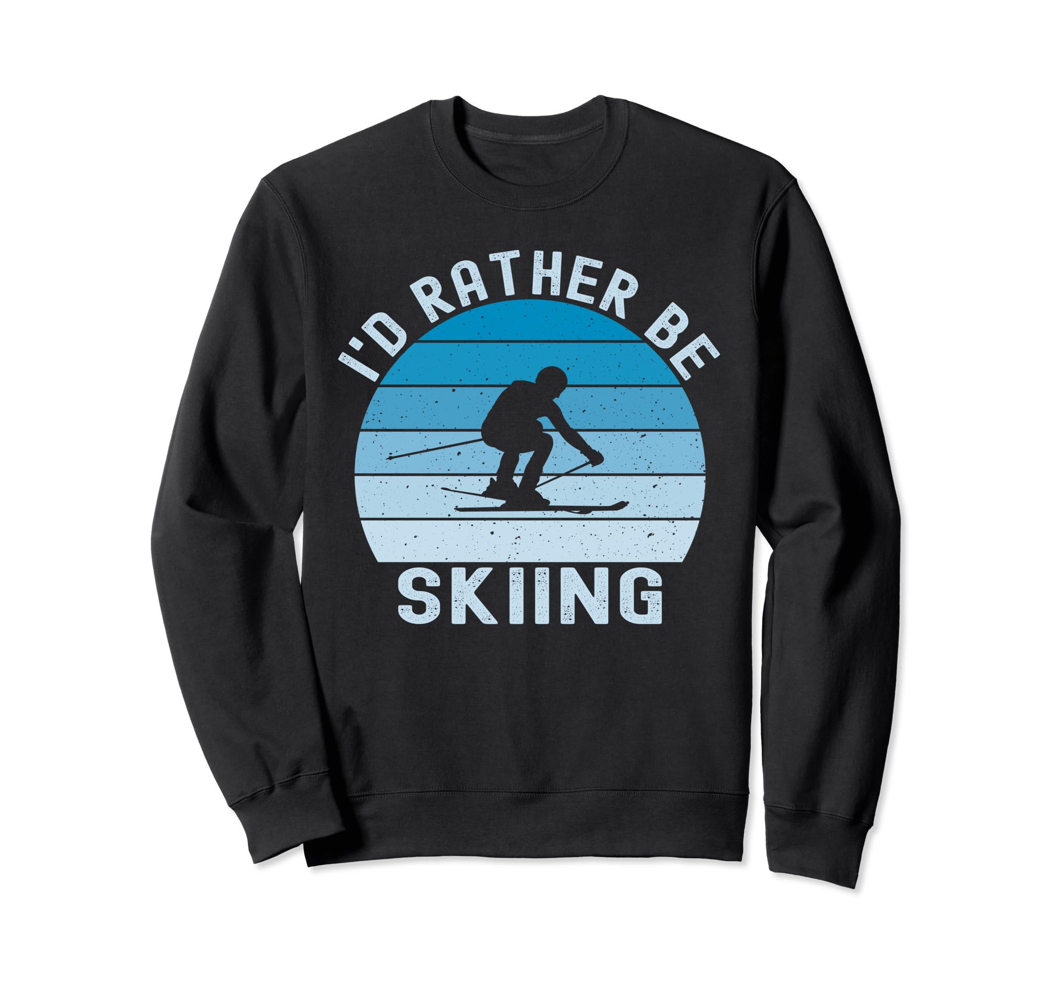 Id Rather Be Skiing Skier Ski Dad Sweatshirt - Trendy Graphic Unisex - T-Shirt, Sweatshirt, Hoodie