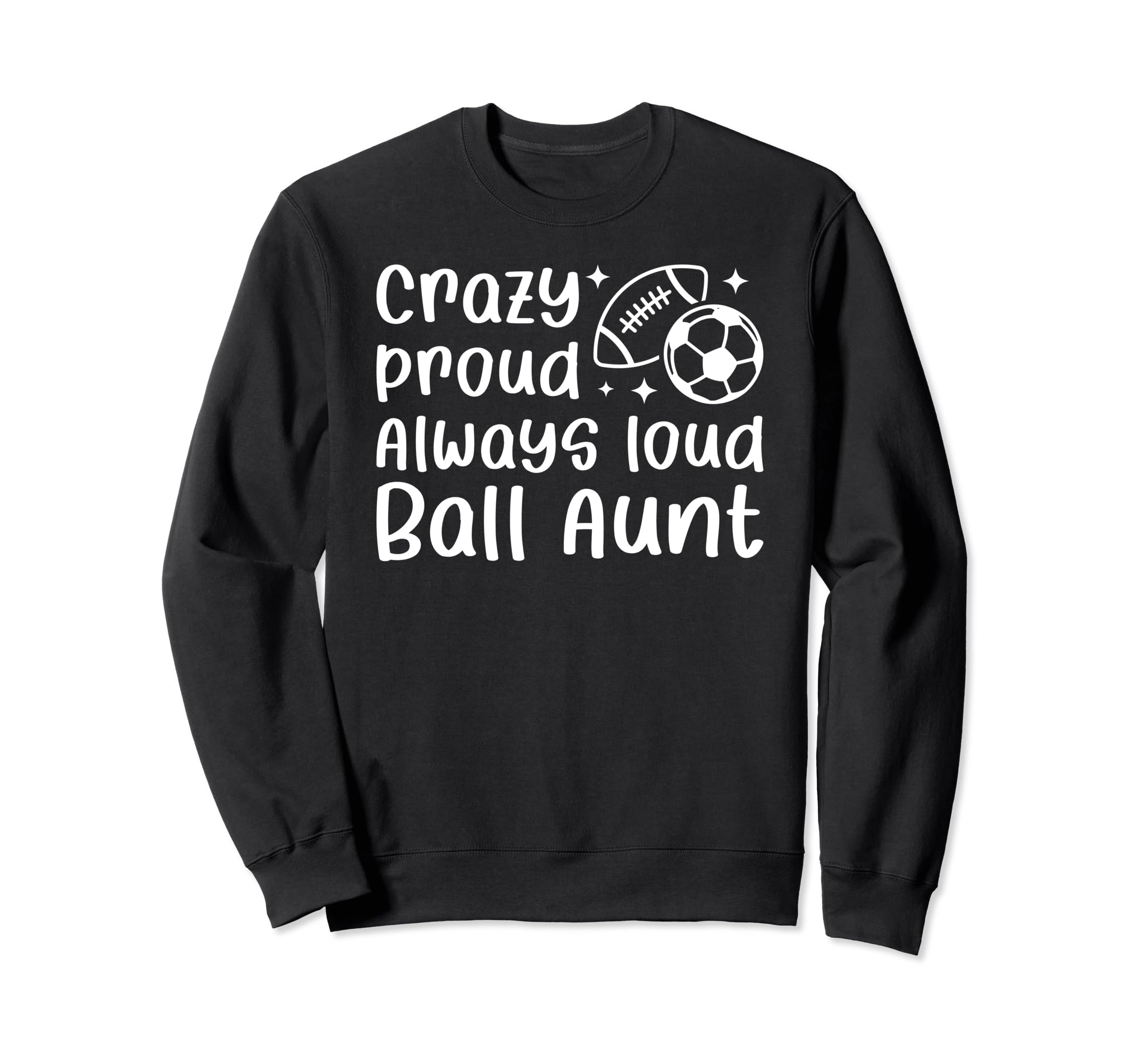 Crazy Proud Always Loud Ball Sweatshirt - Fun Novelty Design Men Women - T-Shirt, Sweatshirt, Hoodie