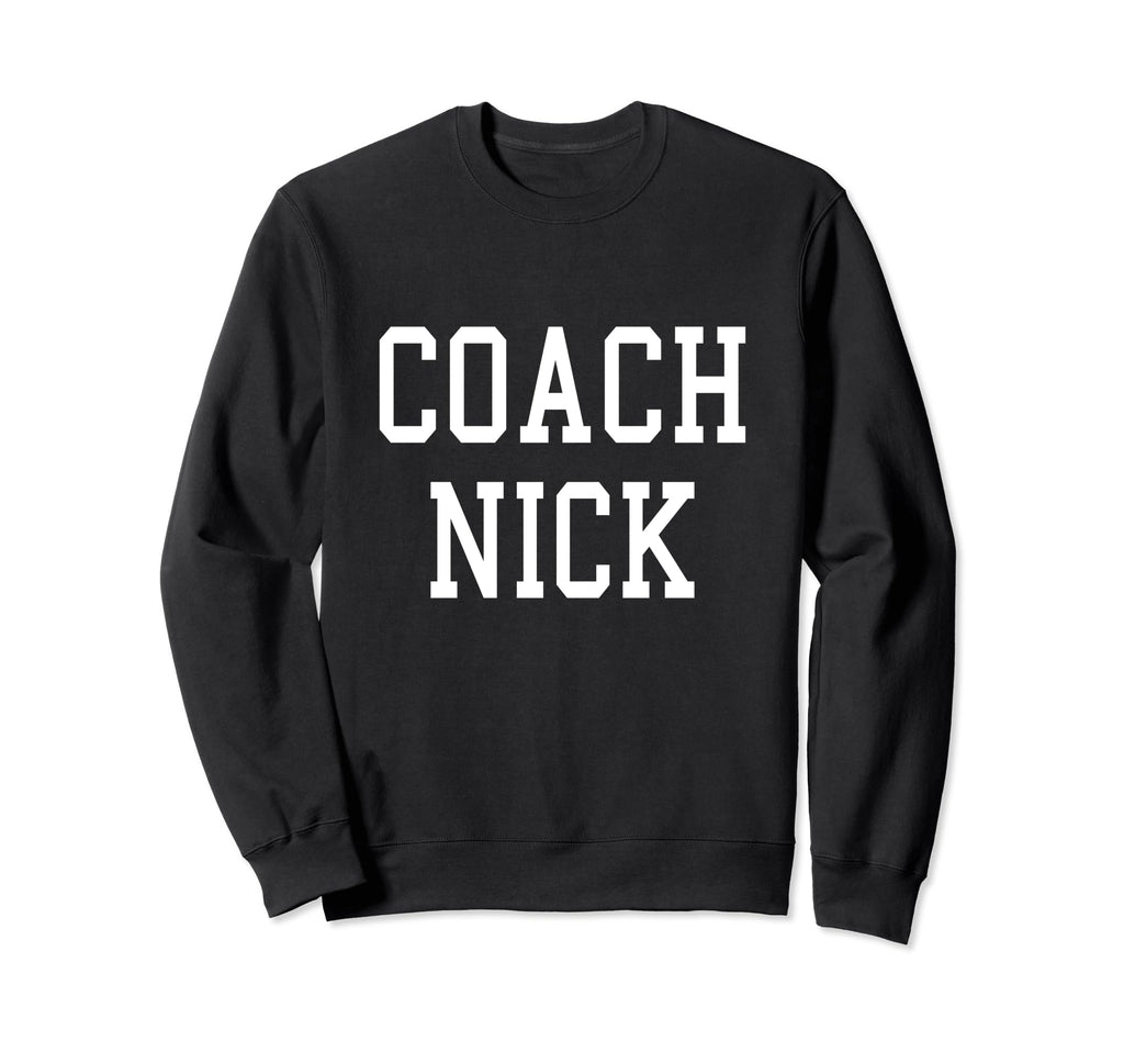 Coach Nick Custom Football Soccer Sweatshirt - Casual Everyday Wear Unisex - T-Shirt, Sweatshirt, Hoodie