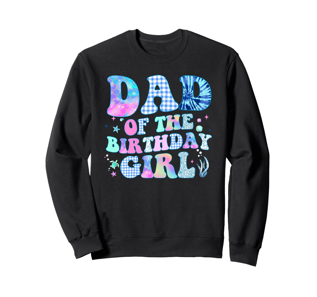 Dad Birthday Mermaid Ocean Family Party Sweatshirt - Unique Graphic Unisex - T-Shirt, Sweatshirt, Hoodie
