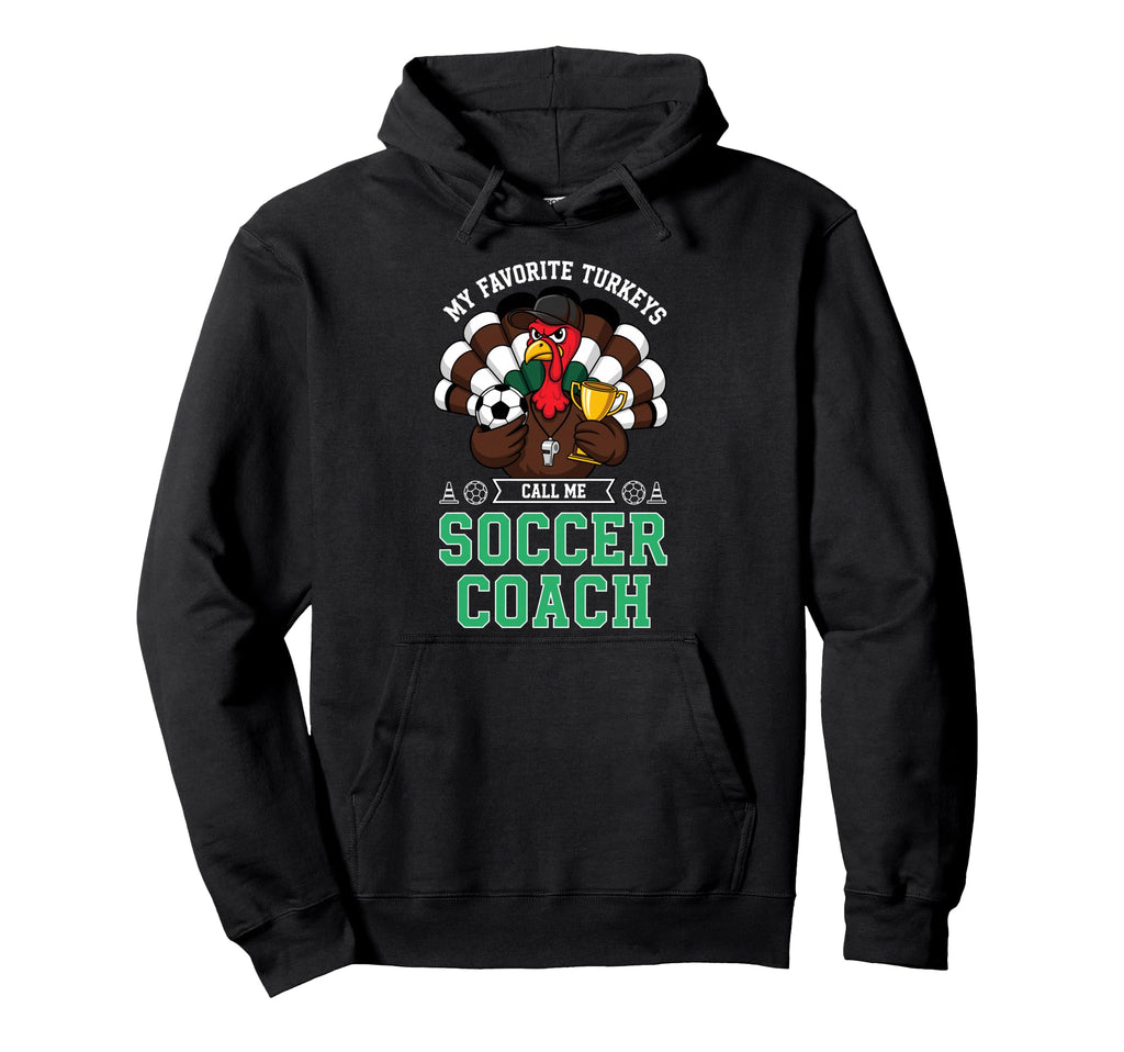 My Favorite Turkeys Call Me Soccer Hoodie - Fun Novelty Design for Adults - T-Shirt, Sweatshirt, Hoodie