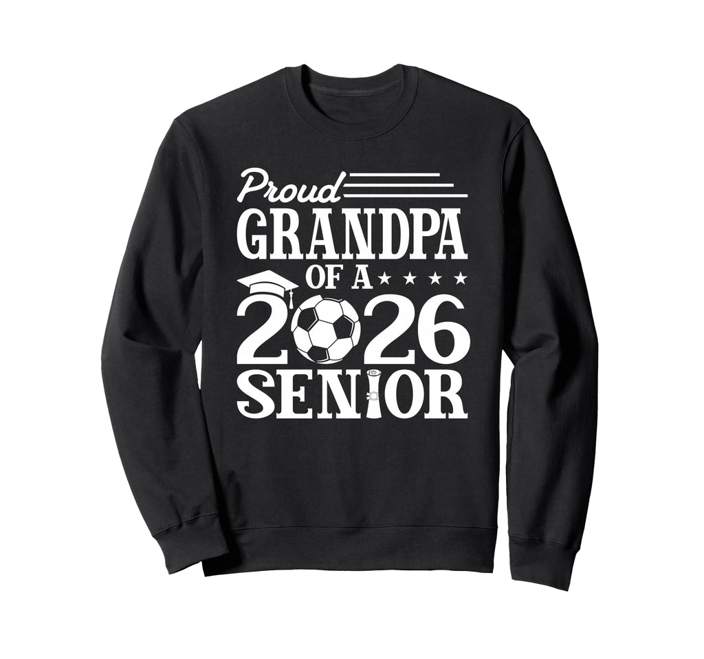 Proud Grandpa 2026 Senior Soccer Sweatshirt - Streetwear Style Unisex - T-Shirt, Sweatshirt, Hoodie