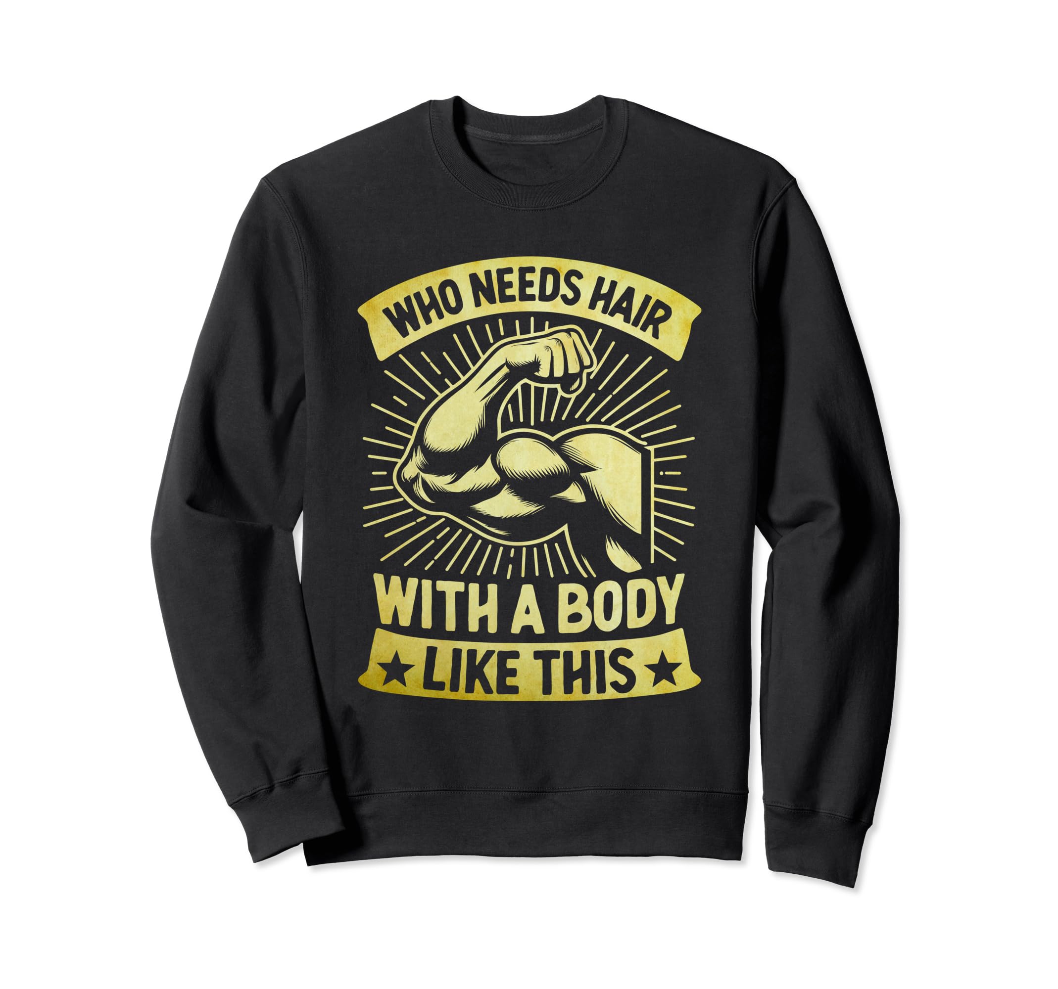 Body Like This Who Needs Hair Funny Sweatshirt - Graphic Print for Adults - T-Shirt, Sweatshirt, Hoodie