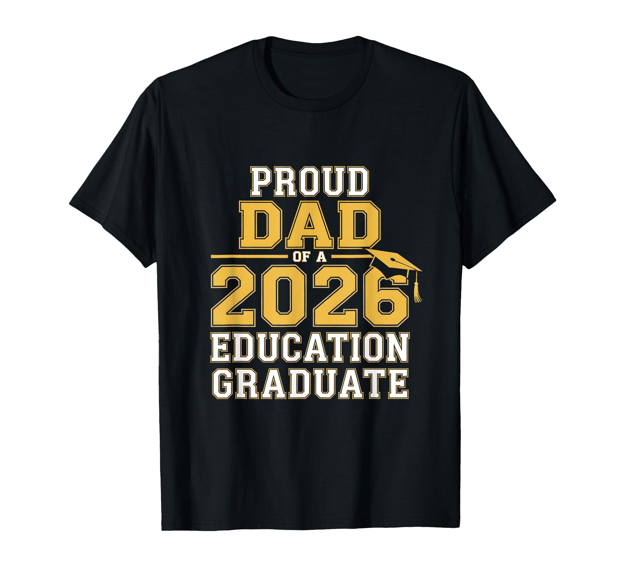 Proud Dad 2026 Education Graduate T-Shirt - Casual Everyday Wear for Adults - T-Shirt, Sweatshirt, Hoodie