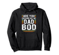 Funny Are You Checking Out My Dad Bod Hoodie - Custom Art Print Unisex - T-Shirt, Sweatshirt, Hoodie