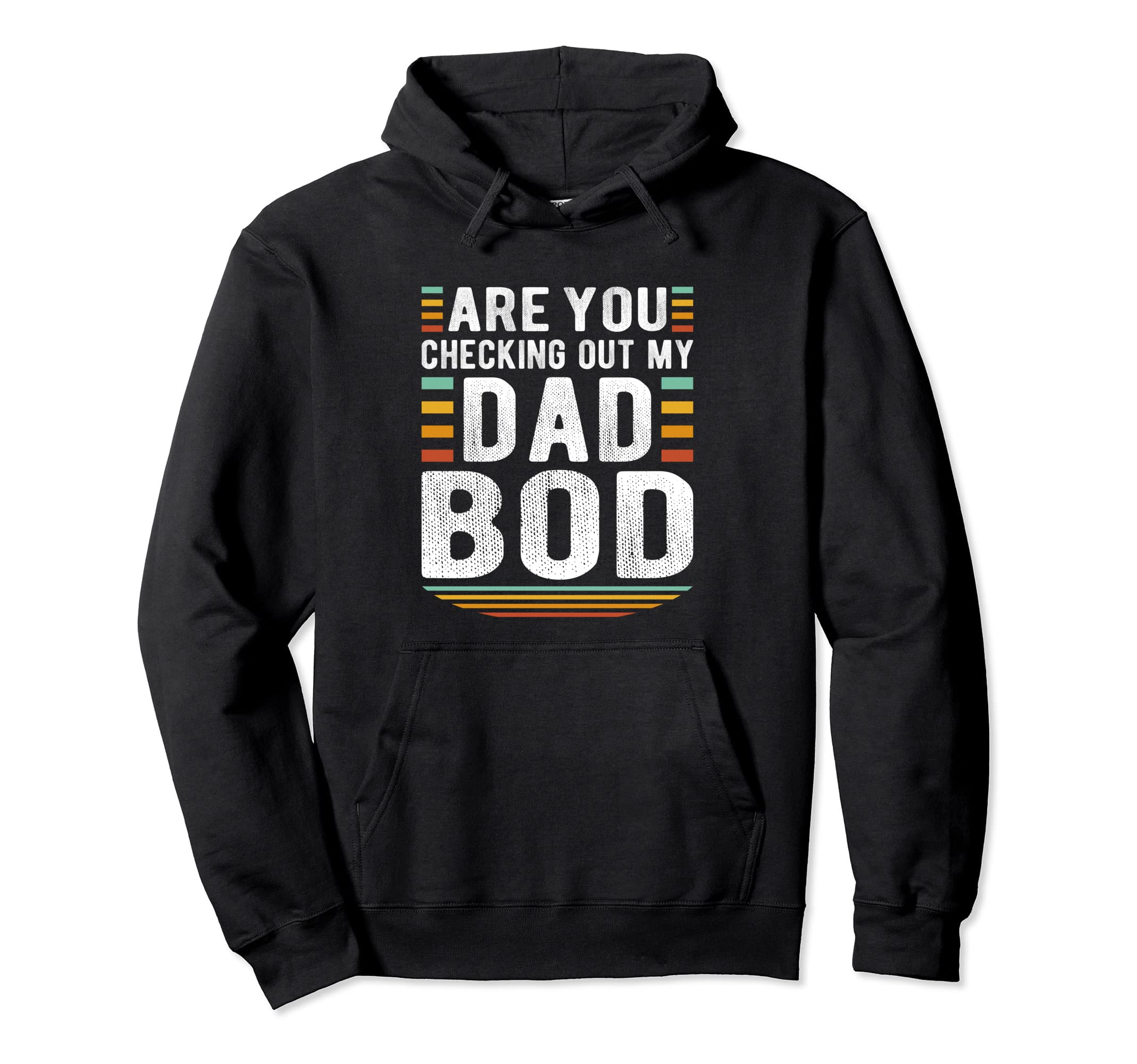 Funny Are You Checking Out My Dad Bod Hoodie - Custom Art Print Unisex - T-Shirt, Sweatshirt, Hoodie
