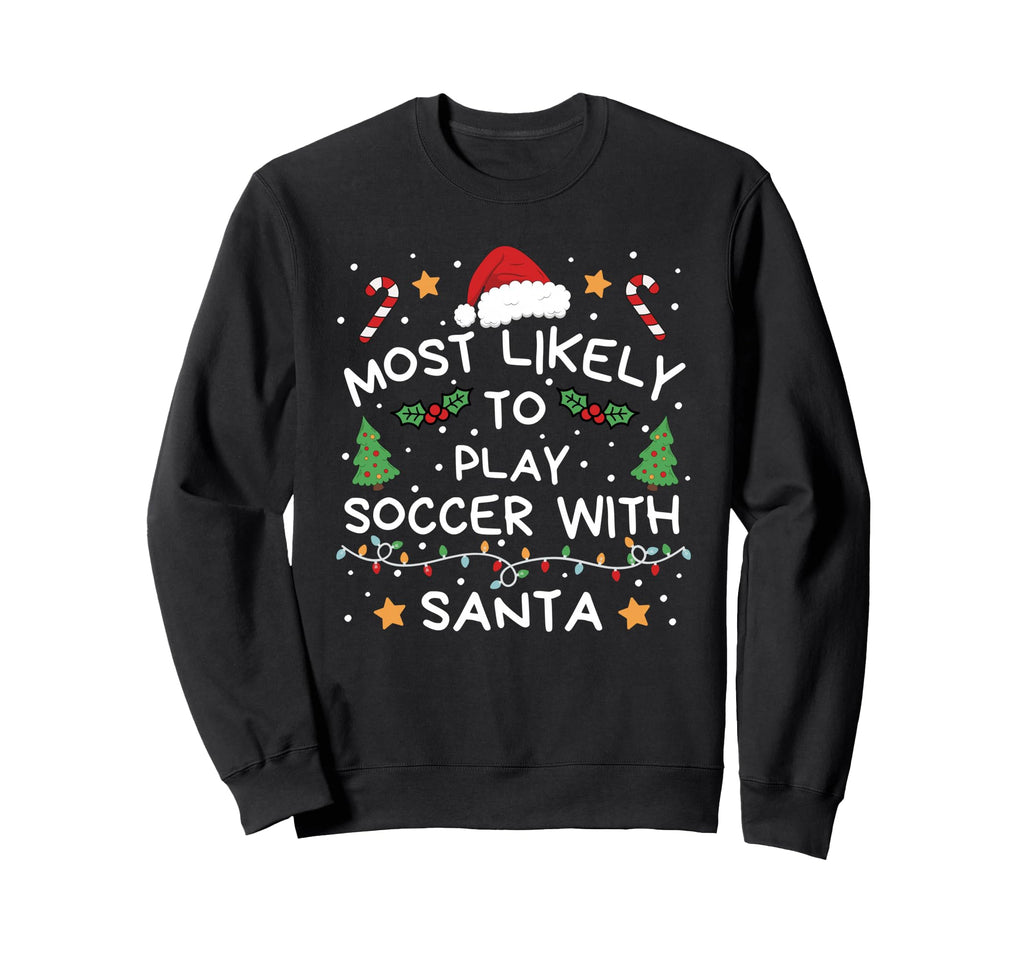 Most Likely To Soccer Santa Family Sweatshirt - Unique Graphic for Adults - T-Shirt, Sweatshirt, Hoodie