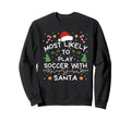 Most Likely To Soccer Santa Family Sweatshirt - Unique Graphic for Adults - T-Shirt, Sweatshirt, Hoodie