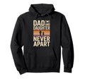 Dad And Daughter Never Apart Proud Dad Hoodie - Novelty Apparel Men Women - T-Shirt, Sweatshirt, Hoodie