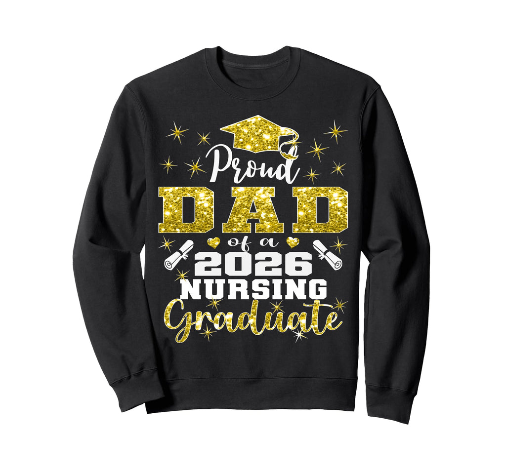 Proud Dad Class 2026 Nursing Sweatshirt - Novelty Apparel for Adults - T-Shirt, Sweatshirt, Hoodie