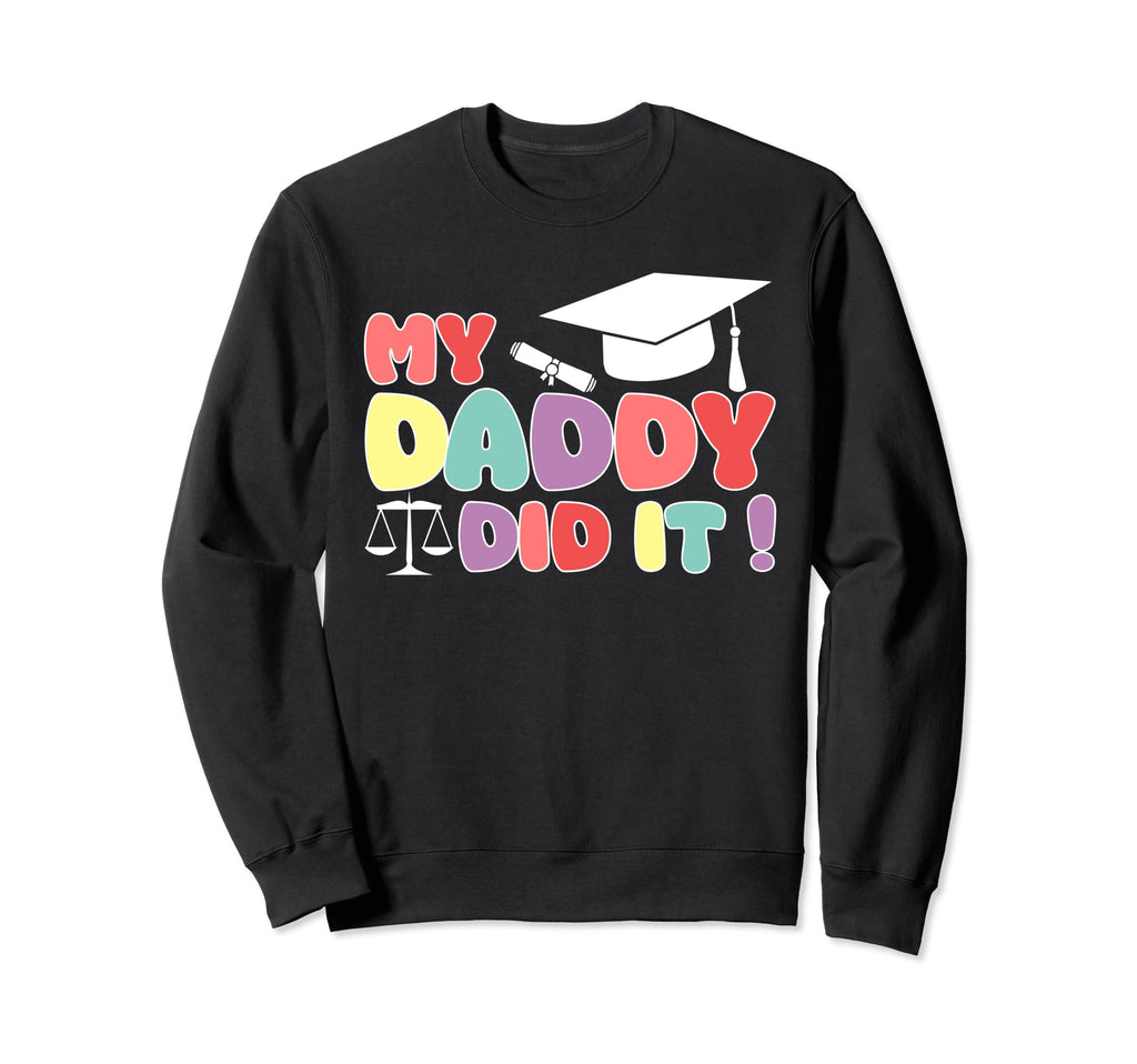 My Daddy Did It Graduation Proud Sweatshirt - Custom Art Print for Adults - T-Shirt, Sweatshirt, Hoodie