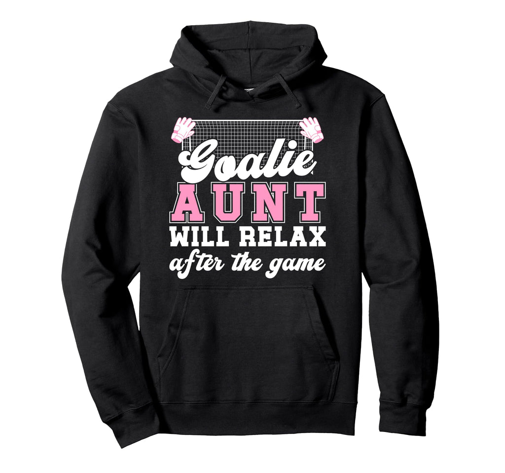 Funny Soccer Goalie Aunt Soccer Keeper Hoodie - Novelty Apparel Men Women - T-Shirt, Sweatshirt, Hoodie