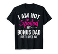 Im Not Spoiled My Bonus Dad Loves Me T-Shirt - Minimalist Print Men Women - T-Shirt, Sweatshirt, Hoodie
