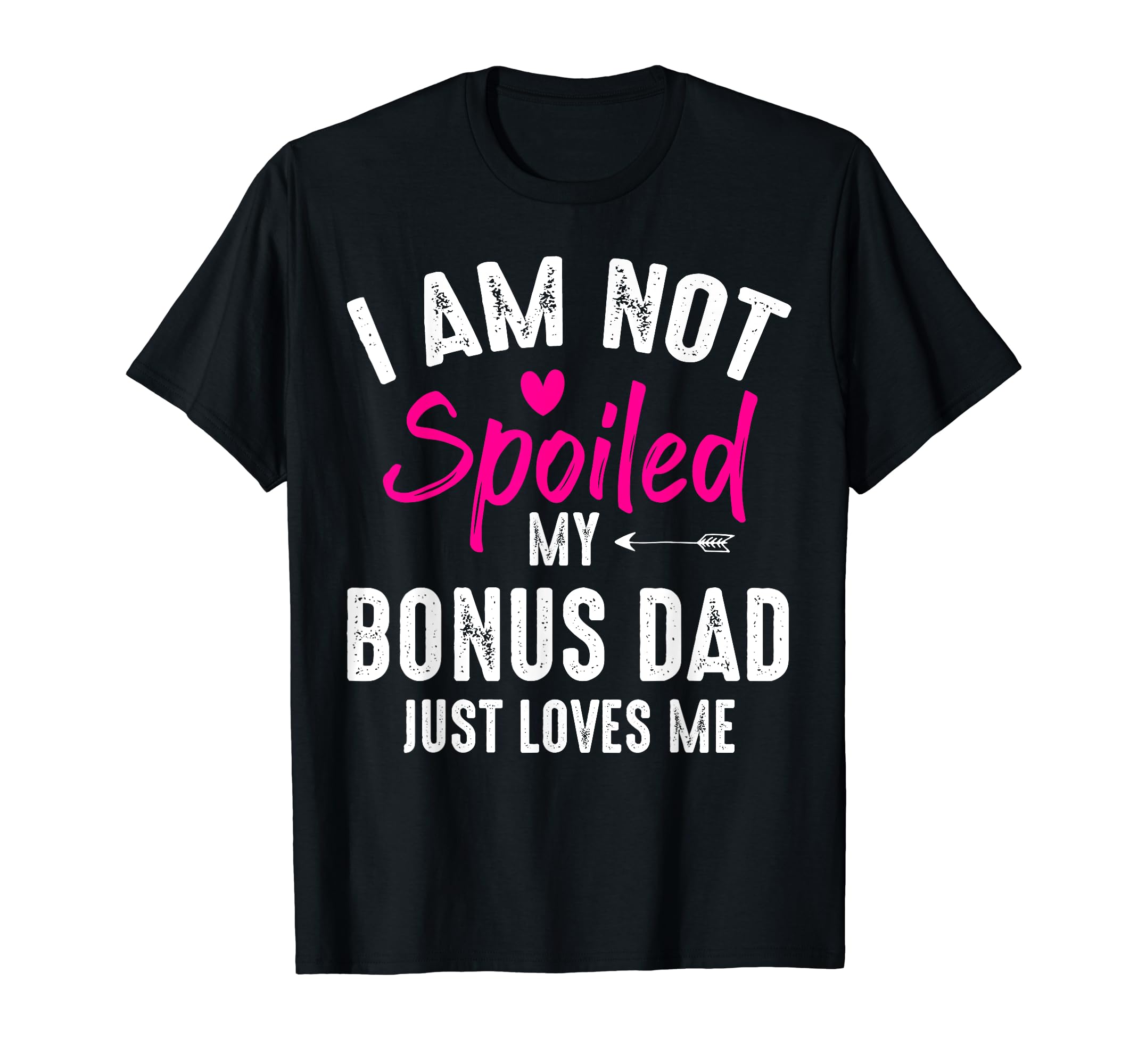 Im Not Spoiled My Bonus Dad Loves Me T-Shirt - Minimalist Print Men Women - T-Shirt, Sweatshirt, Hoodie
