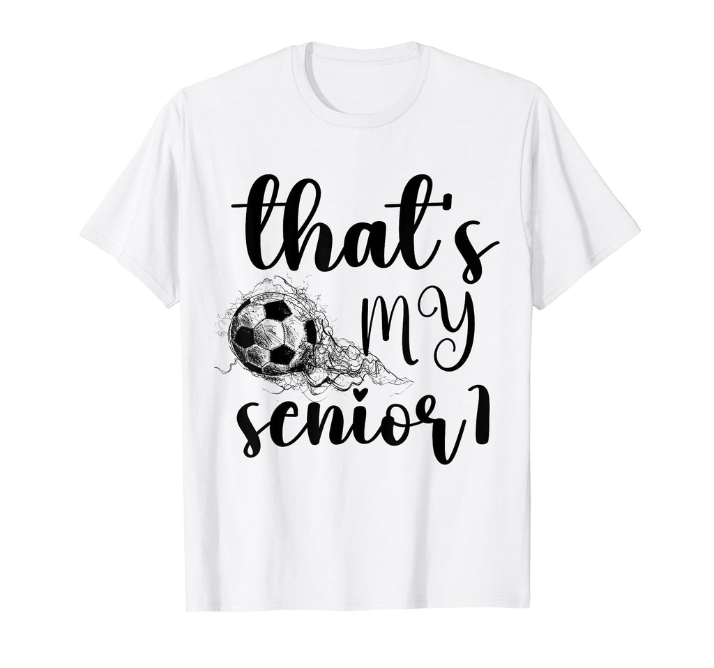 Thats My Senior Soccer Senior Mom Senior T-Shirt - Unique Graphic Unisex - T-Shirt, Sweatshirt, Hoodie