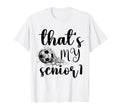 Thats My Senior Soccer Senior Mom Senior T-Shirt - Unique Graphic Unisex - T-Shirt, Sweatshirt, Hoodie