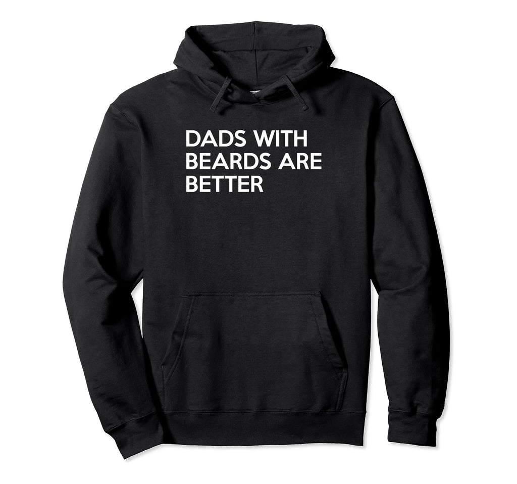 Dads Beards Are Better Fathers Day Hoodie - Custom Art Print for Adults - T-Shirt, Sweatshirt, Hoodie