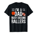 Im Dad Busy Raising Ballers T-Shirt - Casual Everyday Wear Men Women - T-Shirt, Sweatshirt, Hoodie