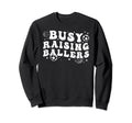 Busy Raising Ballers Basketball Sweatshirt - Minimalist Print Unisex - T-Shirt, Sweatshirt, Hoodie