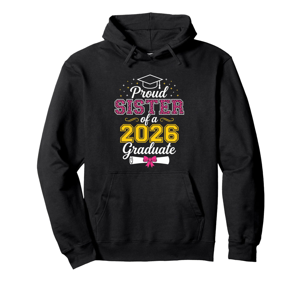 Proud Sister 2026 Graduate Class Hoodie - Fun Novelty Design Men Women - T-Shirt, Sweatshirt, Hoodie