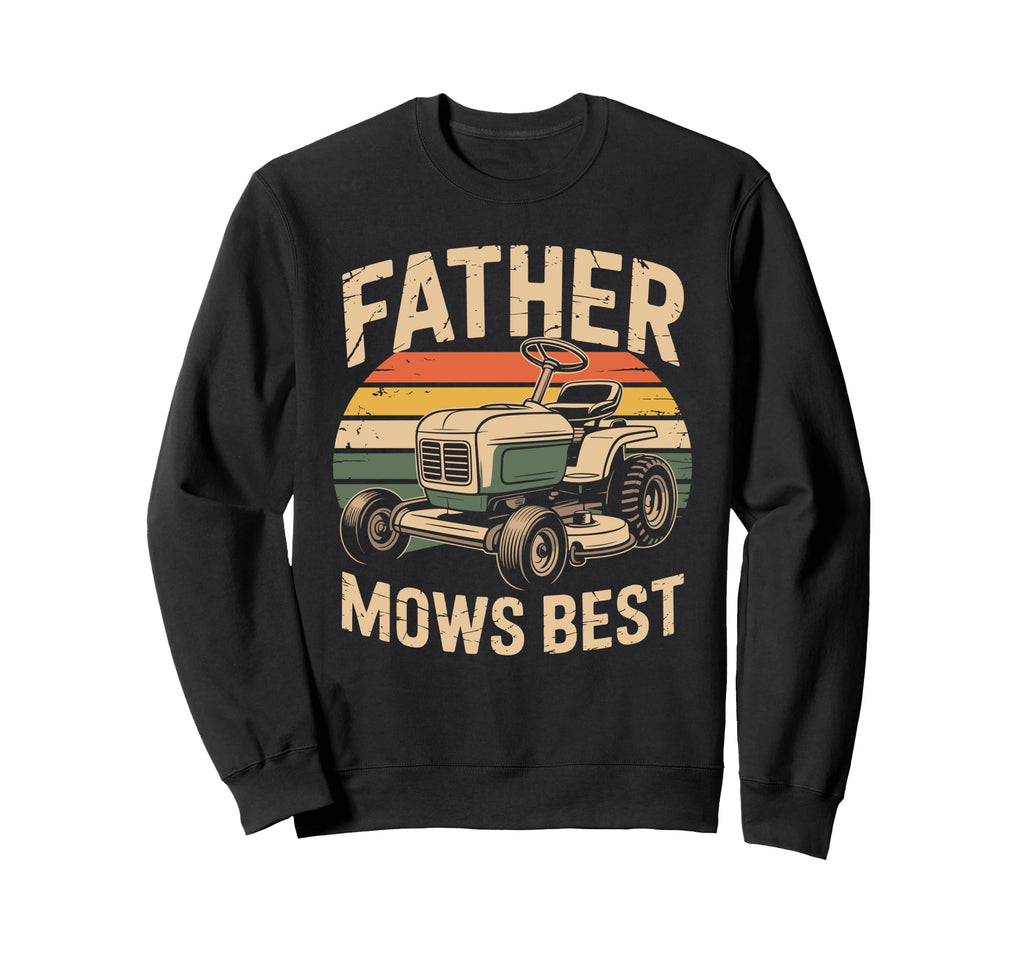 Father Mows Best Funny Lawn Mowing Sweatshirt - Unique Graphic for Adults - T-Shirt, Sweatshirt, Hoodie