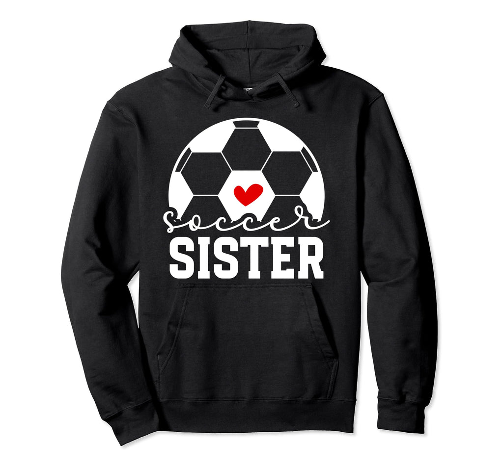 Soccer Sister Proud Sister Soccer Hoodie - Custom Art Print Men Women - T-Shirt, Sweatshirt, Hoodie