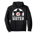Soccer Sister Proud Sister Soccer Hoodie - Custom Art Print Men Women - T-Shirt, Sweatshirt, Hoodie