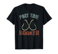 Part Time Hooker Funny Fishing T T-Shirt - Casual Everyday Wear Men Women - T-Shirt, Sweatshirt, Hoodie