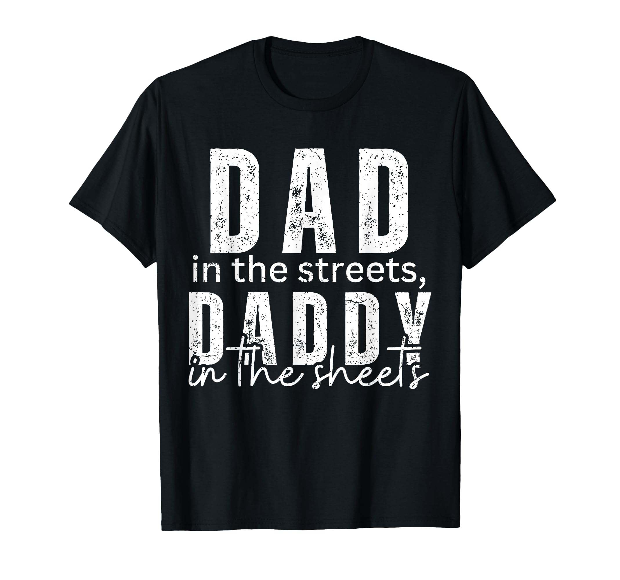 Dad Streets Daddy Sheets Funny T-Shirt - Fun Novelty Design for Adults - T-Shirt, Sweatshirt, Hoodie