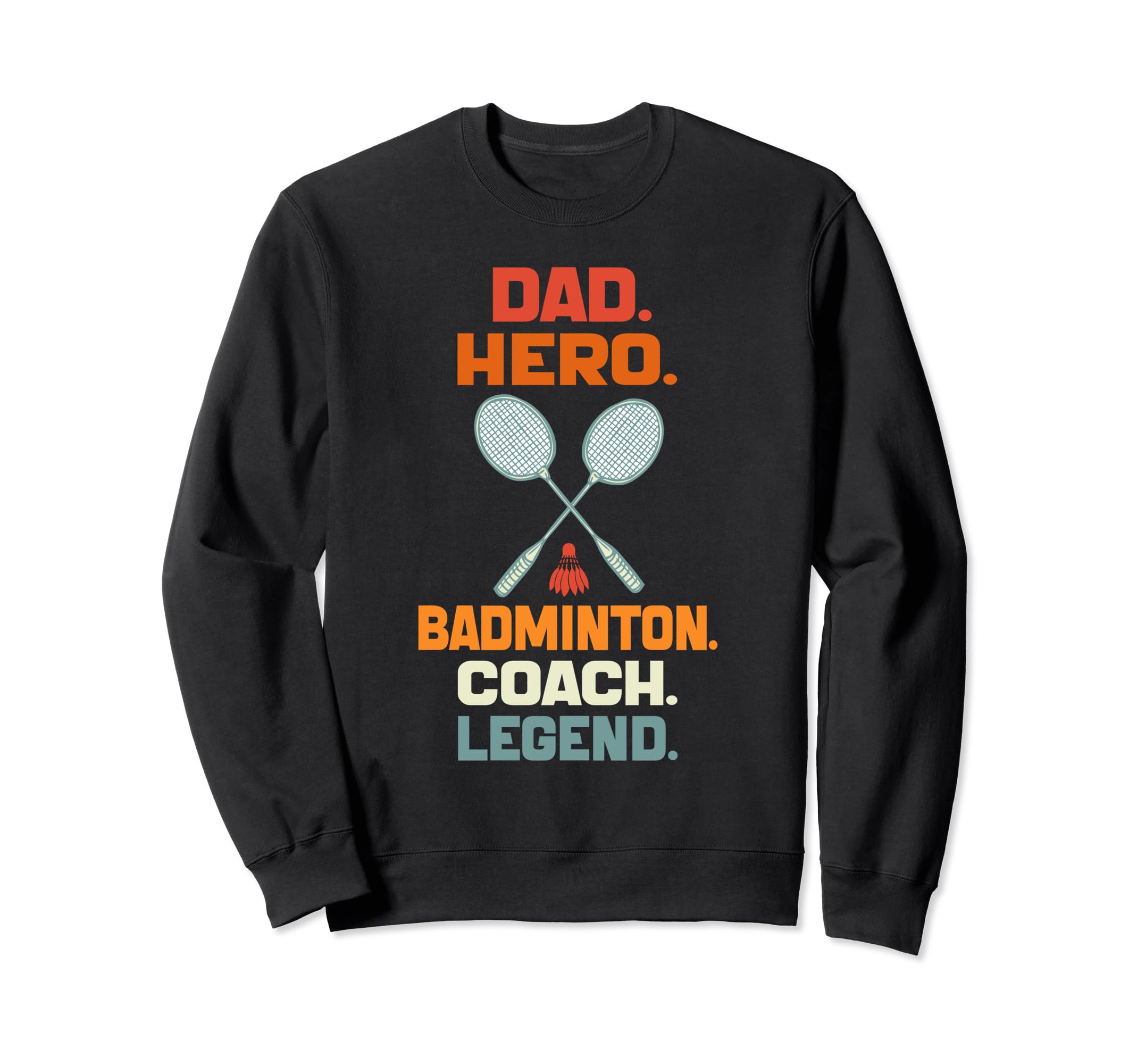 Dad Hero Badminton Coach Legend Sweatshirt - Unique Graphic Men Women - T-Shirt, Sweatshirt, Hoodie