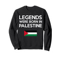 Legends Were Born Palestine Sweatshirt - Trendy Graphic Unisex - T-Shirt, Sweatshirt, Hoodie