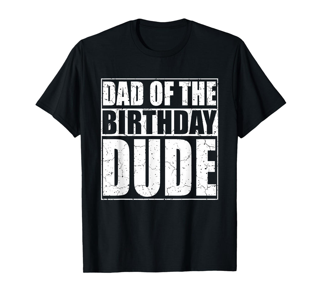 Dad Birthday Dude Proud Dad And T-Shirt - Trendy Graphic Unisex - T-Shirt, Sweatshirt, Hoodie