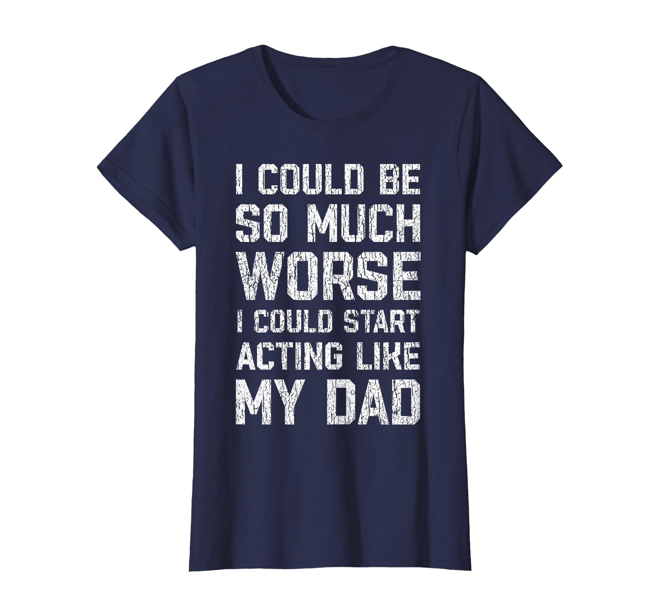I Could Be So Much Worse I Could Start T-Shirt - Novelty Apparel Unisex - T-Shirt, Sweatshirt, Hoodie