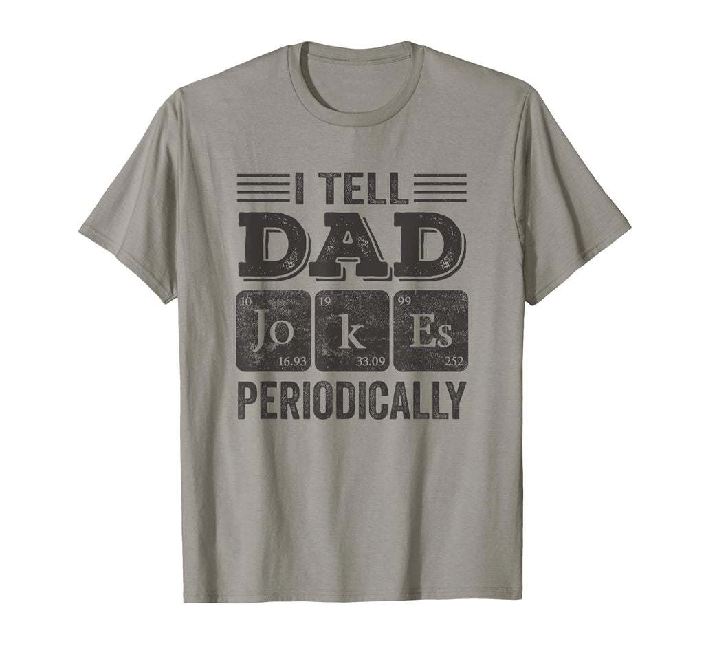 I Tell Dad Jokes Periodically T-Shirt - Casual Everyday Wear Unisex - T-Shirt, Sweatshirt, Hoodie