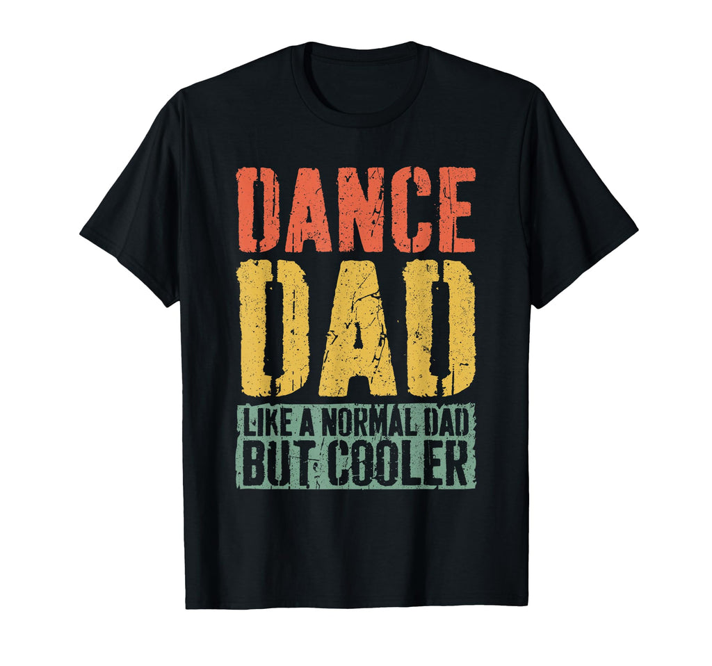 Dance Dad Fathers Day Dance Dad T-Shirt - Fun Novelty Design Men Women - T-Shirt, Sweatshirt, Hoodie