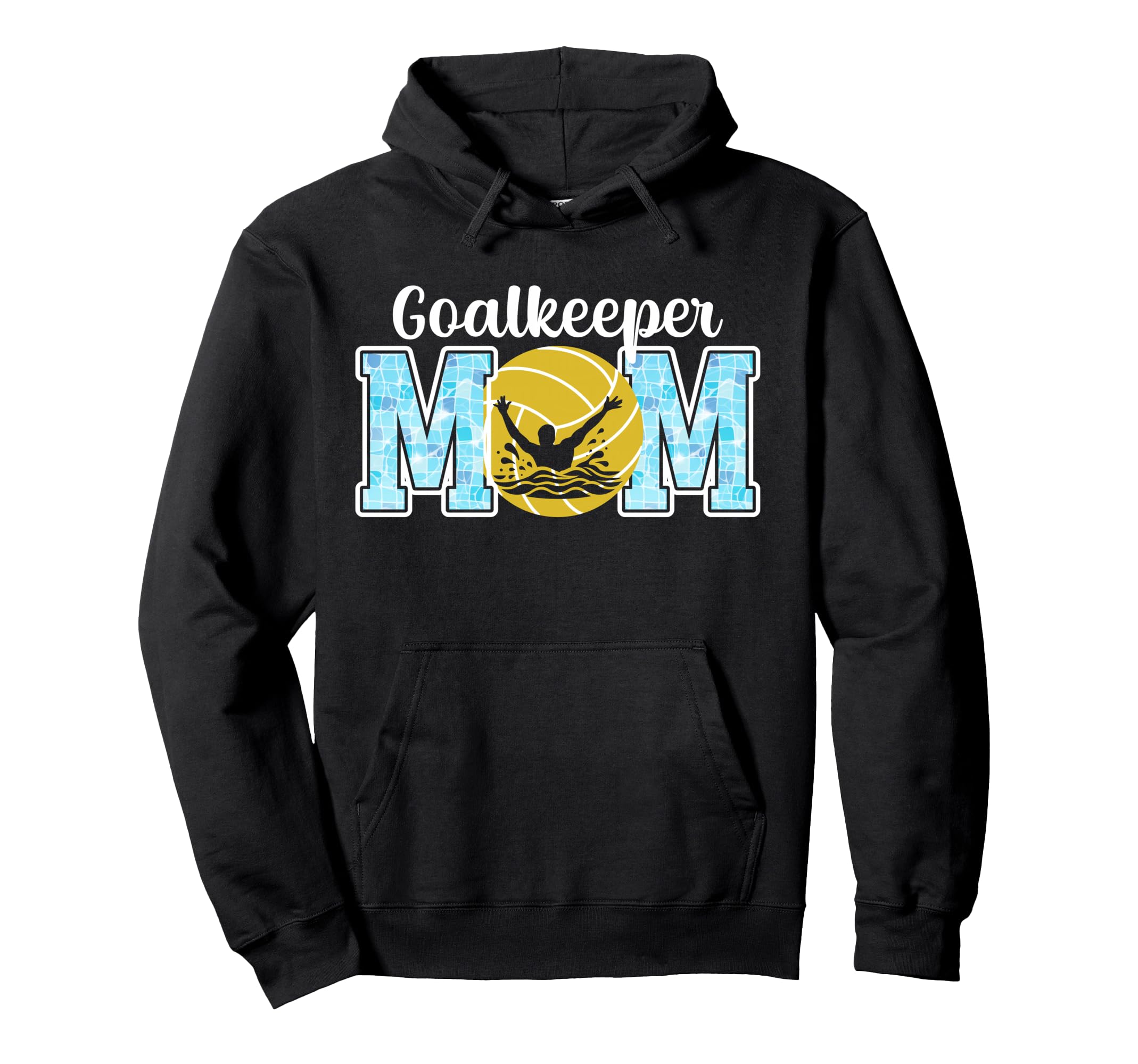 Water Polo Goalkeeper Mom Water Polo Hoodie - Fun Novelty Design Men Women - T-Shirt, Sweatshirt, Hoodie