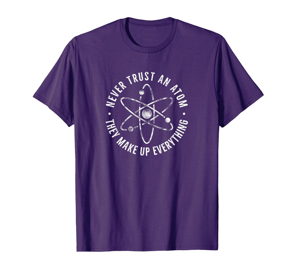 Never Trust Atom Dad Jokes T-Shirt - Trendy Graphic Men Women - T-Shirt, Sweatshirt, Hoodie