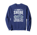 I Dont Snore I Dream Im Motorcycle Sweatshirt - Novelty Apparel Unisex - T-Shirt, Sweatshirt, Hoodie