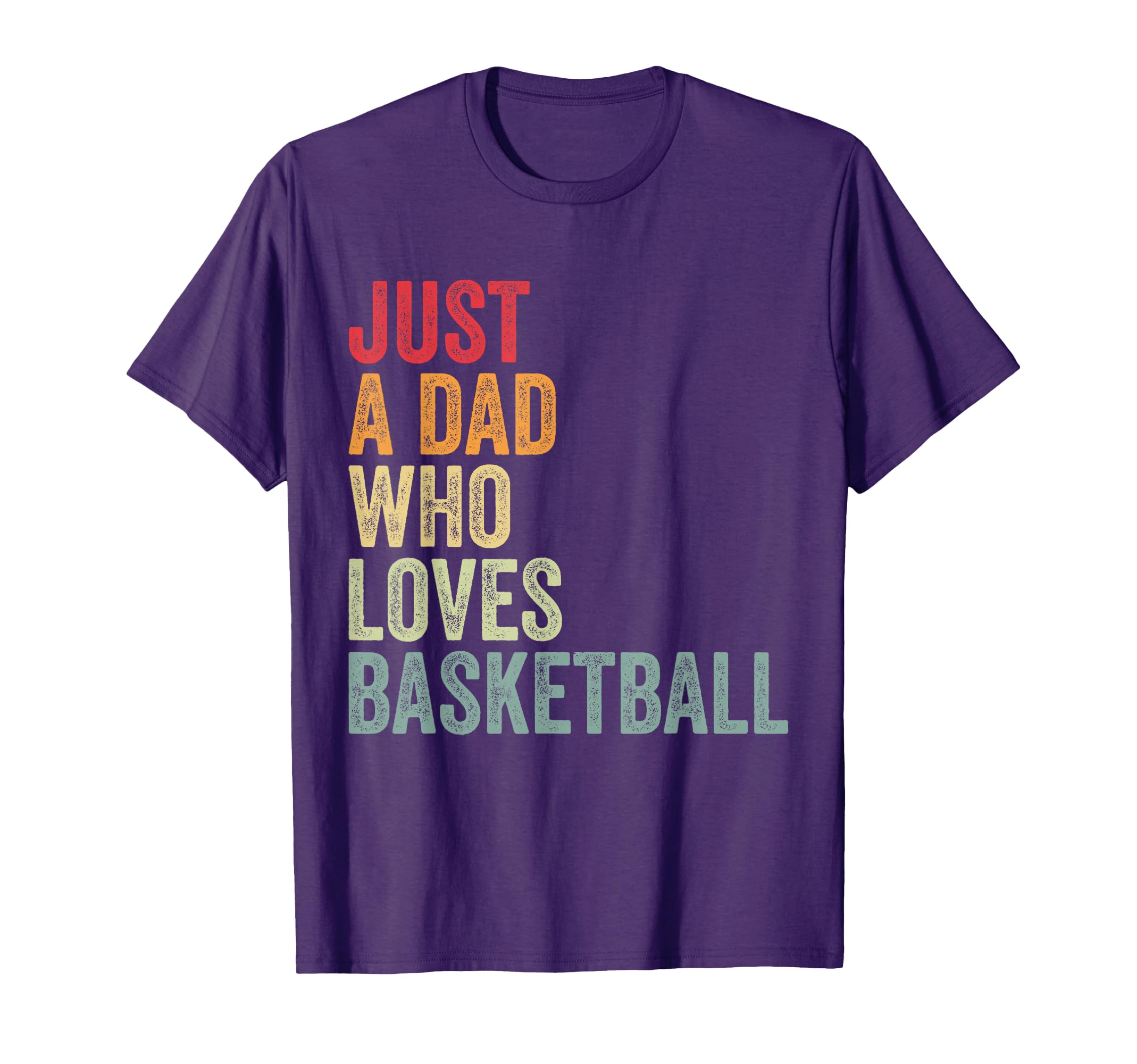 Just Dad Who Loves Basketball T-Shirt - Fun Novelty Design for Adults - T-Shirt, Sweatshirt, Hoodie