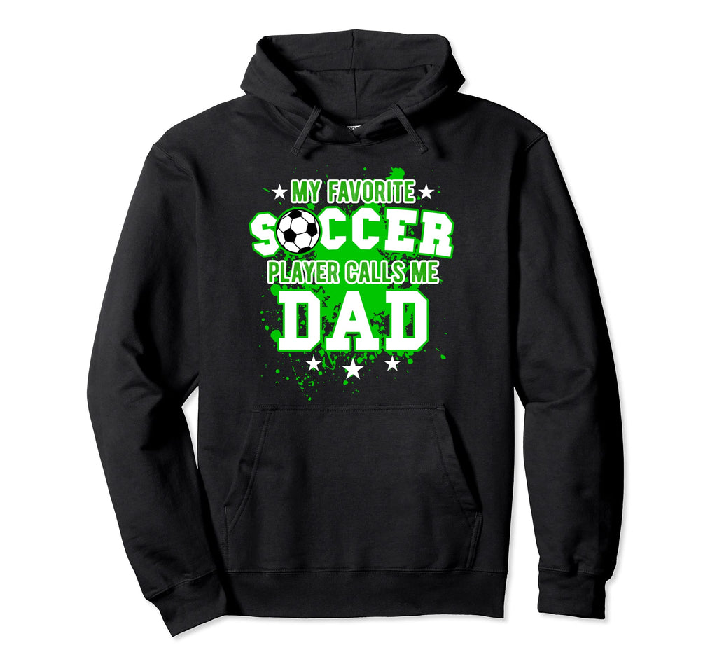 My Favorite Soccer Player Calls Me Dad Hoodie - Aesthetic Graphic Unisex - T-Shirt, Sweatshirt, Hoodie