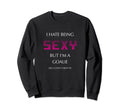 I Hate Being Sexy But Im Goalie Soccer Sweatshirt - Novelty Apparel Unisex - T-Shirt, Sweatshirt, Hoodie