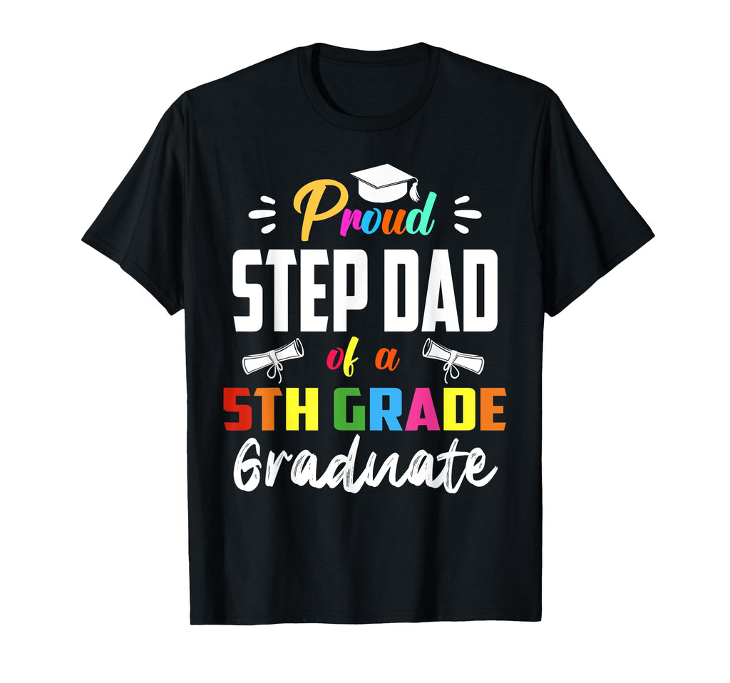 Proud Step Dad 5Th Grade Graduate T-Shirt - Fun Novelty Design Men Women - T-Shirt, Sweatshirt, Hoodie